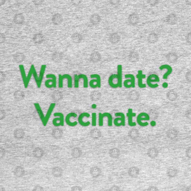Wanna date? Vaccinate. by akastardust